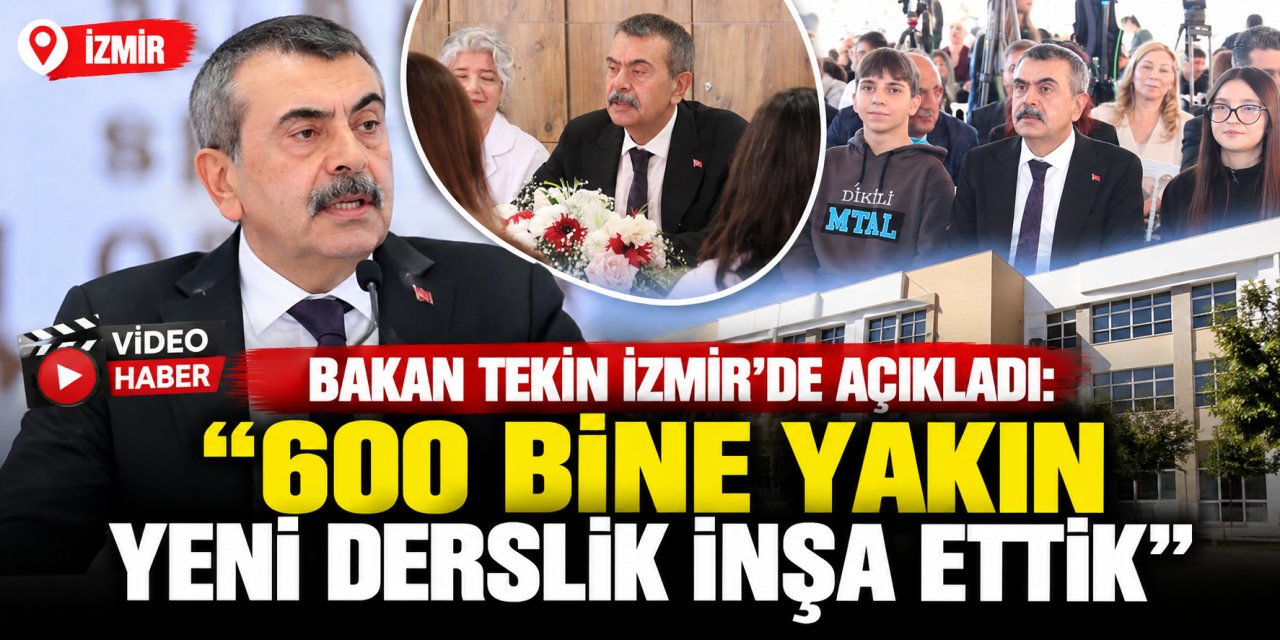 Bakan Tekin İzmir’de açıkladı: “600 bine yakın yeni derslik inşa ettik”