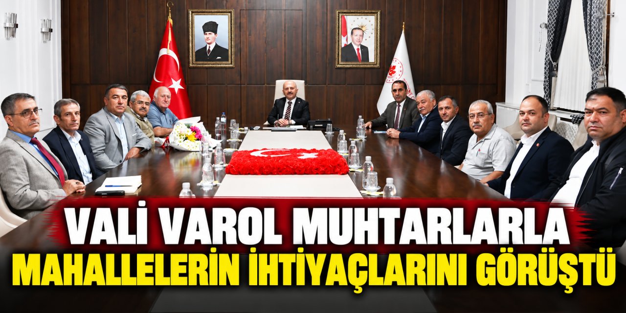 Vali Varol muhtarlarla mahallelerin ihtiyaçlarını görüştü
