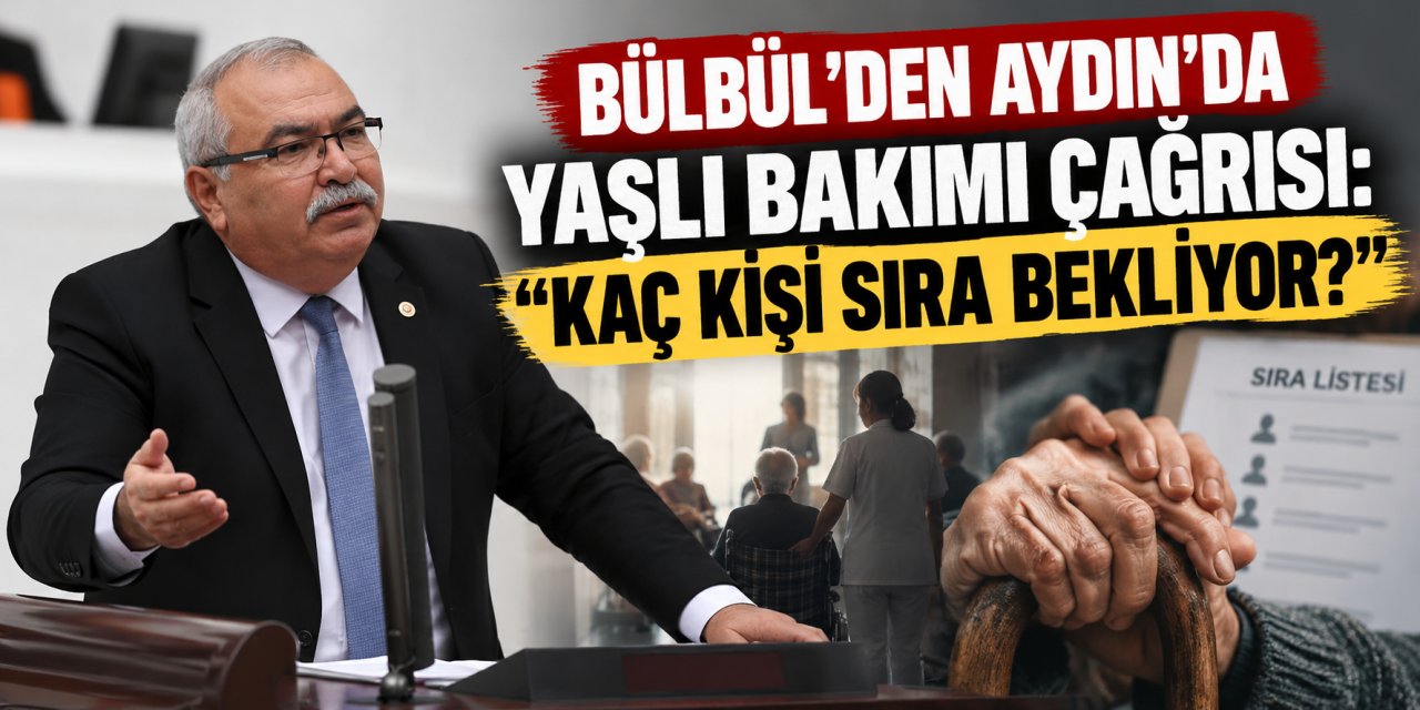 Bülbül’den Aydın’da yaşlı bakımı çağrısı: “Kaç kişi sıra bekliyor?”