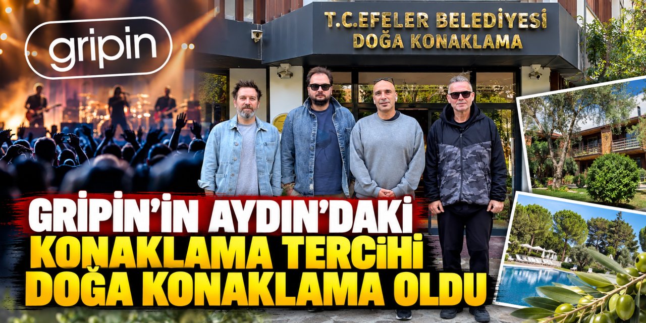 Gripin’in Aydın’daki konaklama tercihi Doğa Konaklama oldu