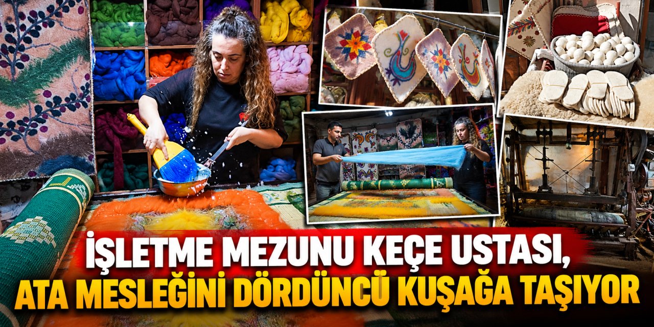 İşletme mezunu keçe ustası, ata mesleğini dördüncü kuşağa taşıyor