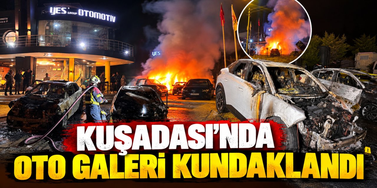 Kuşadası’nda oto galeri kundaklandı