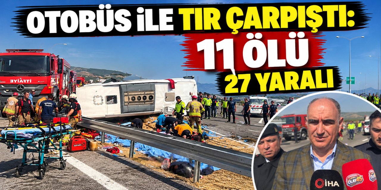 Otobüs ile tır çarpıştı: 11 ölü, 27 yaralı
