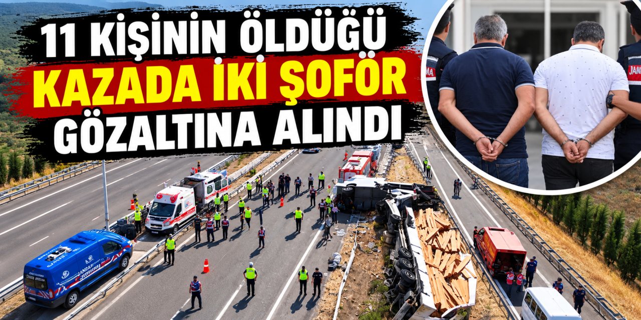 11 kişinin öldüğü kazada iki şoför gözaltına alındı