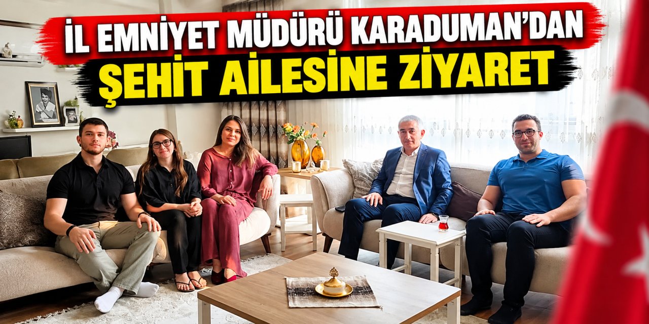İl Emniyet Müdürü Karaduman’dan şehit ailesine ziyaret