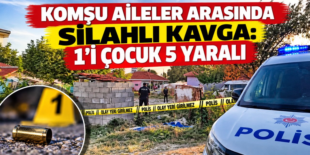 Komşu aileler arasında silahlı kavga: 1’i çocuk 5 yaralı