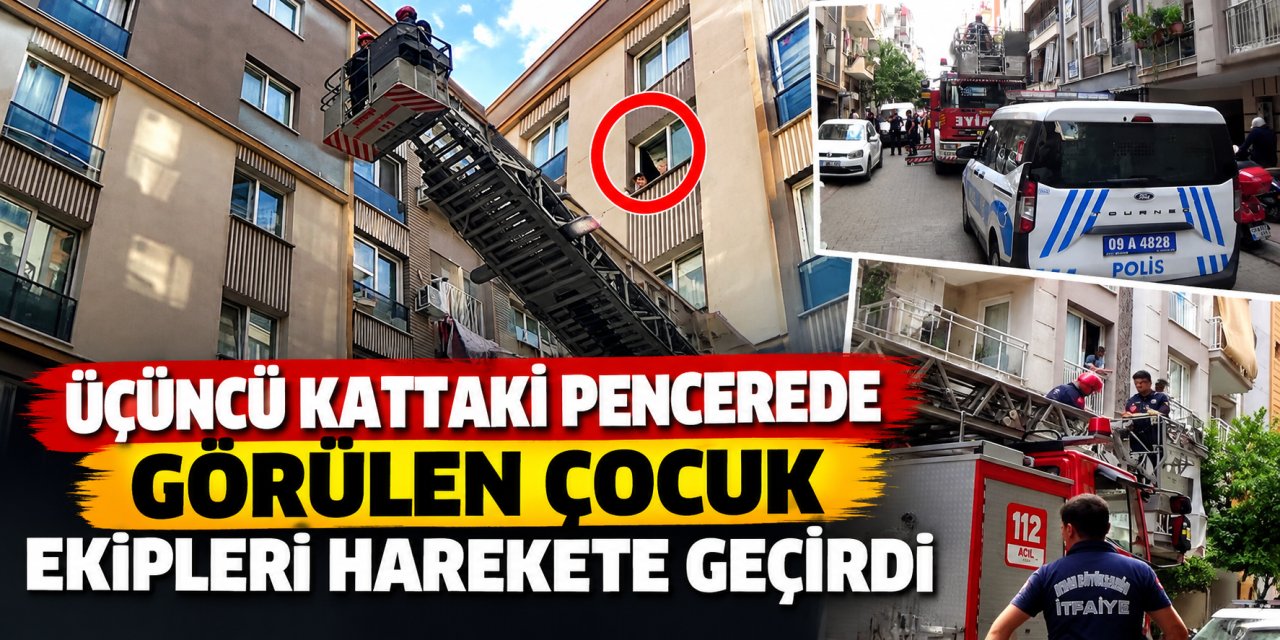 Üçüncü kattaki pencerede görülen çocuk ekipleri harekete geçirdi