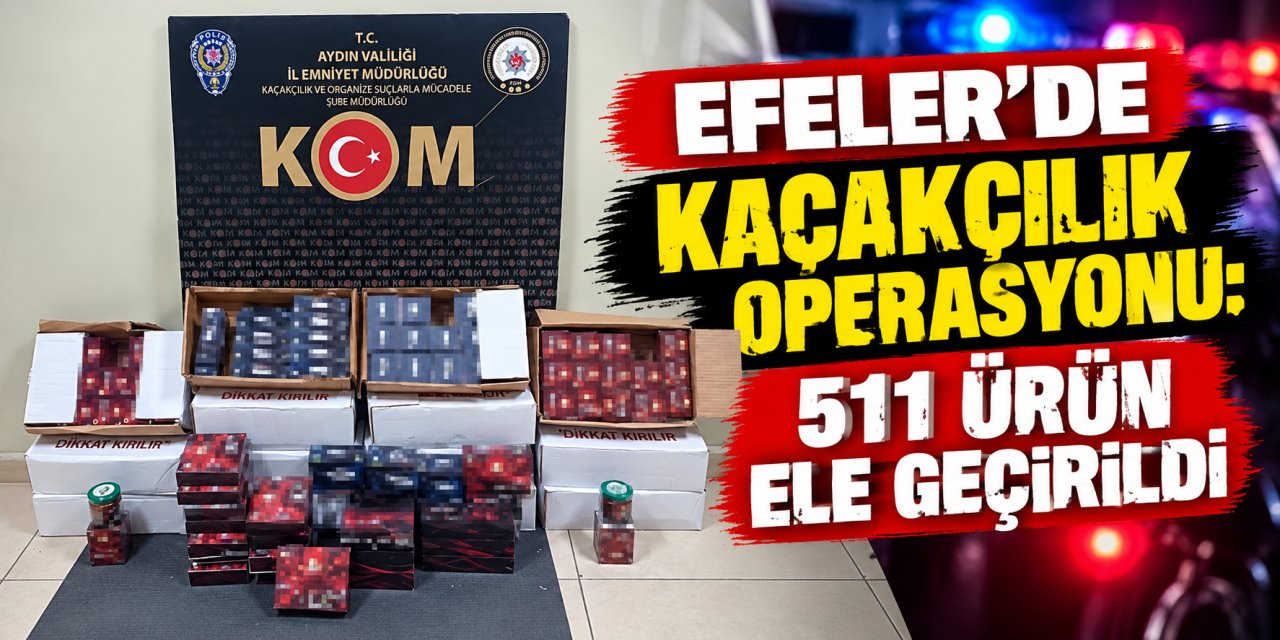 Efeler’de kaçakçılık operasyonu: 511 ürün ele geçirildi
