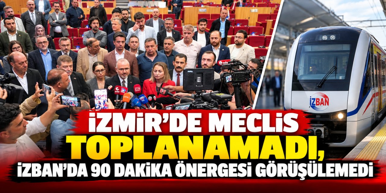 İzmir’de meclis toplanamadı, İZBAN’da 90 dakika önergesi görüşülemedi