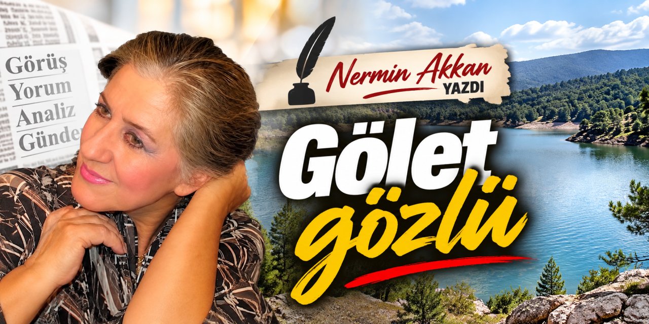 Nermin Akkan yazdı: Gölet gözlü