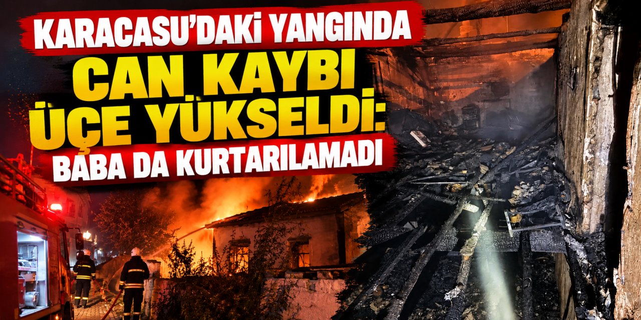 Karacasu’daki yangında can kaybı üçe yükseldi: Baba da kurtarılamadı