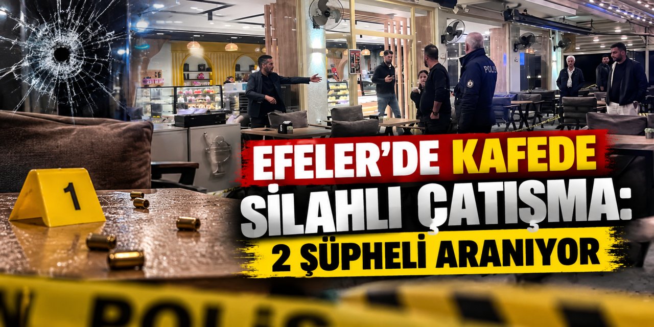 Efeler’de kafede silahlı çatışma: 2 şüpheli aranıyor