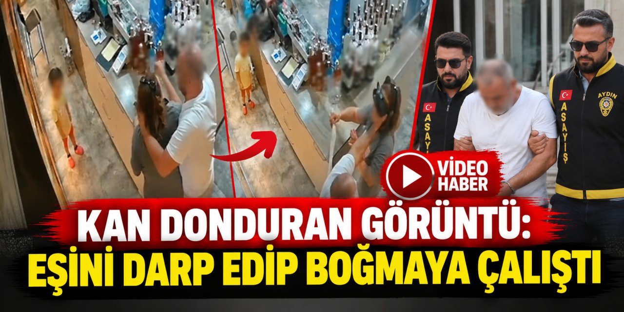 Kan donduran görüntü: Eşini darp edip boğmaya çalıştı