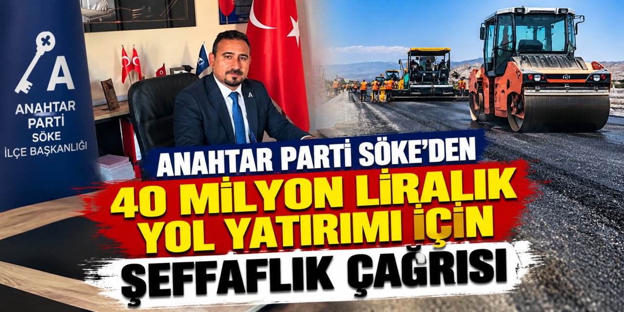 Anahtar Parti Söke’den 40 milyon liralık yol yatırımı için şeffaflık çağrısı