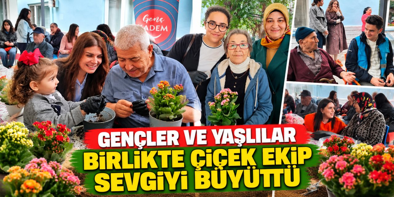 Gençler ve yaşlılar birlikte çiçek ekip sevgiyi büyüttü
