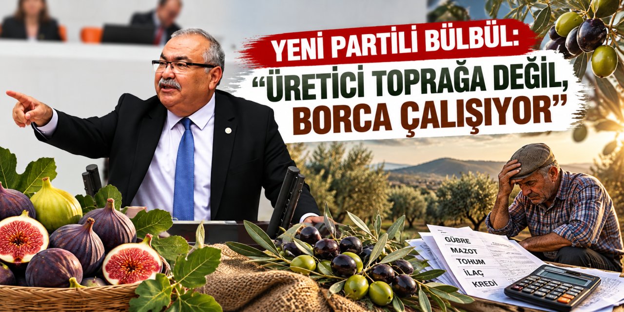 YENİ Partili Bülbül: “Üretici toprağa değil, borca çalışıyor”