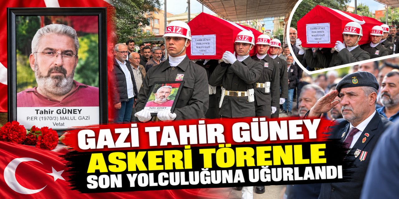 Gazi Tahir Güney askeri törenle son yolculuğuna uğurlandı
