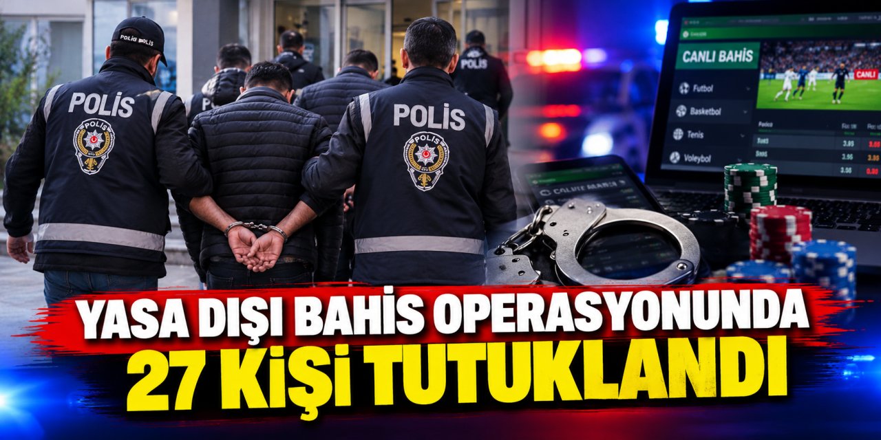 Yasa dışı bahis operasyonunda 27 kişi tutuklandı