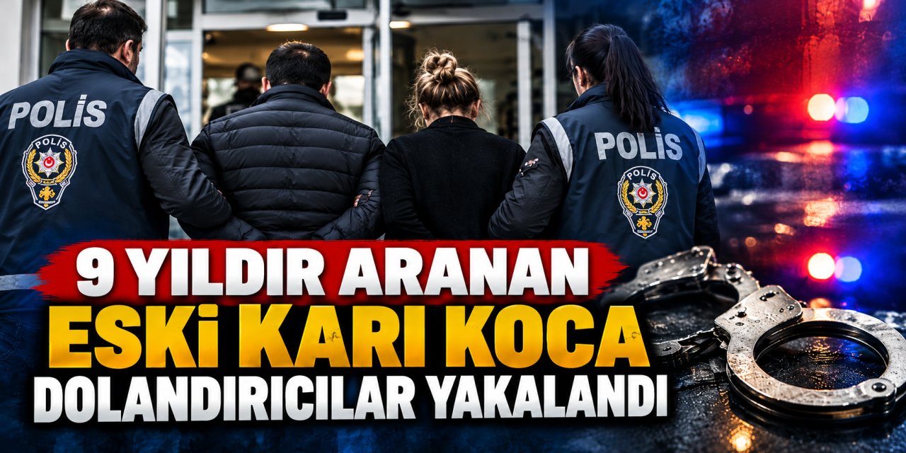 İzmir’de 9 yıldır aranan eski karı koca dolandırıcılar yakalandı