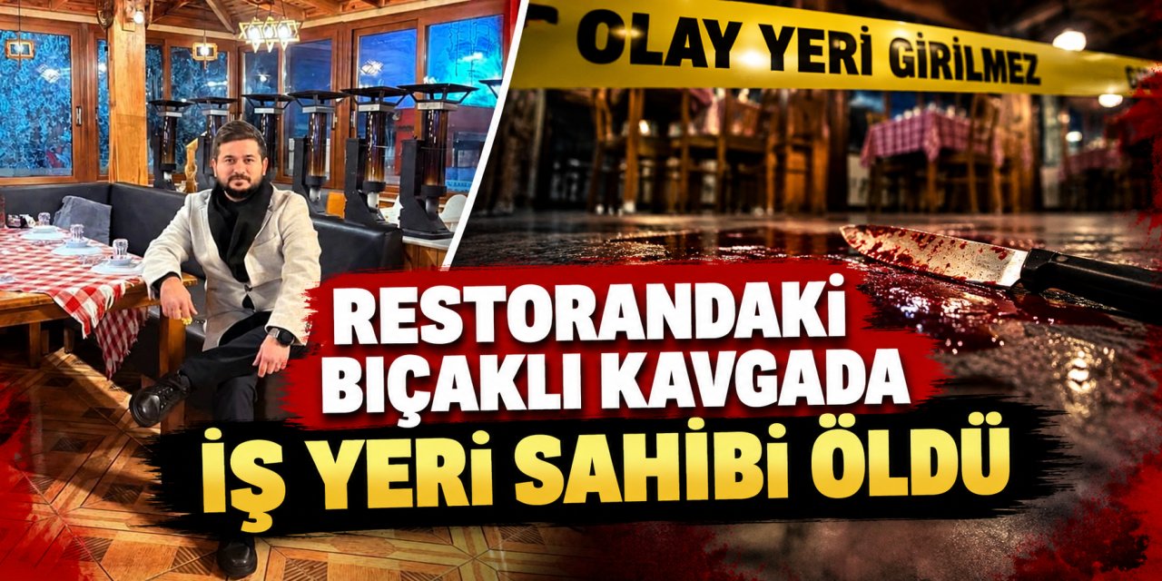 Restorandaki bıçaklı kavgada iş yeri sahibi öldü