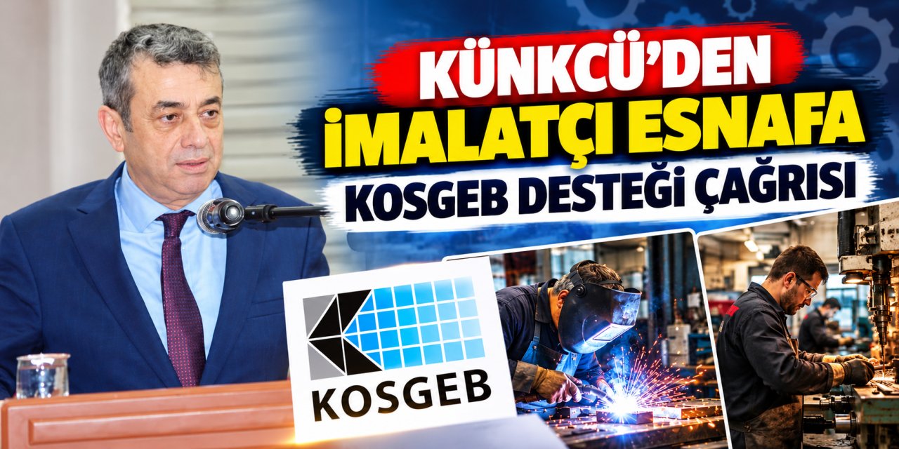 Künkcü’den imalatçı esnafa KOSGEB desteği çağrısı