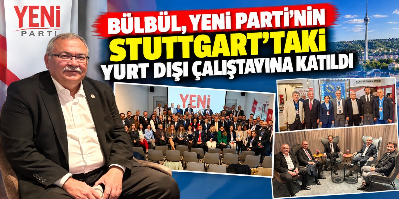 Bülbül, YENİ Parti’nin Stuttgart’taki yurt dışı çalıştayına katıldı