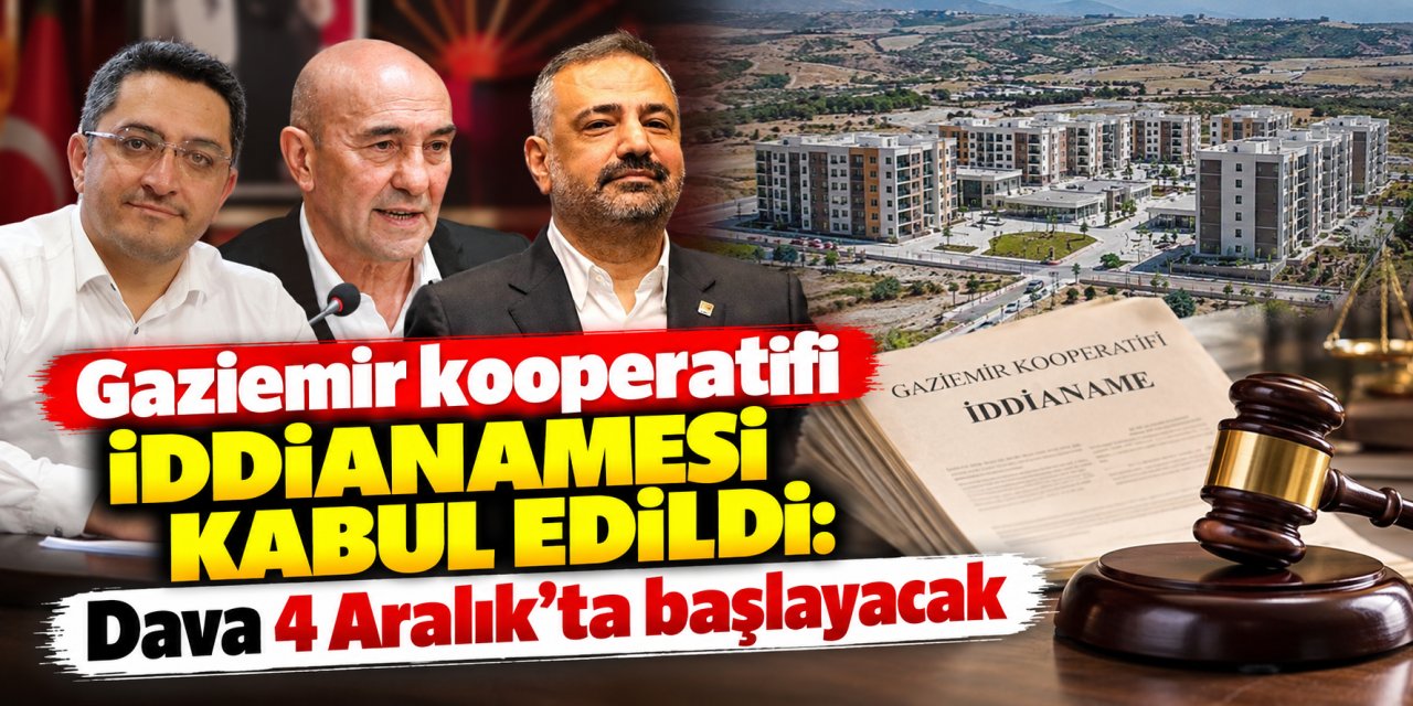 Gaziemir kooperatifi iddianamesi kabul edildi: Dava 4 Aralık’ta başlayacak