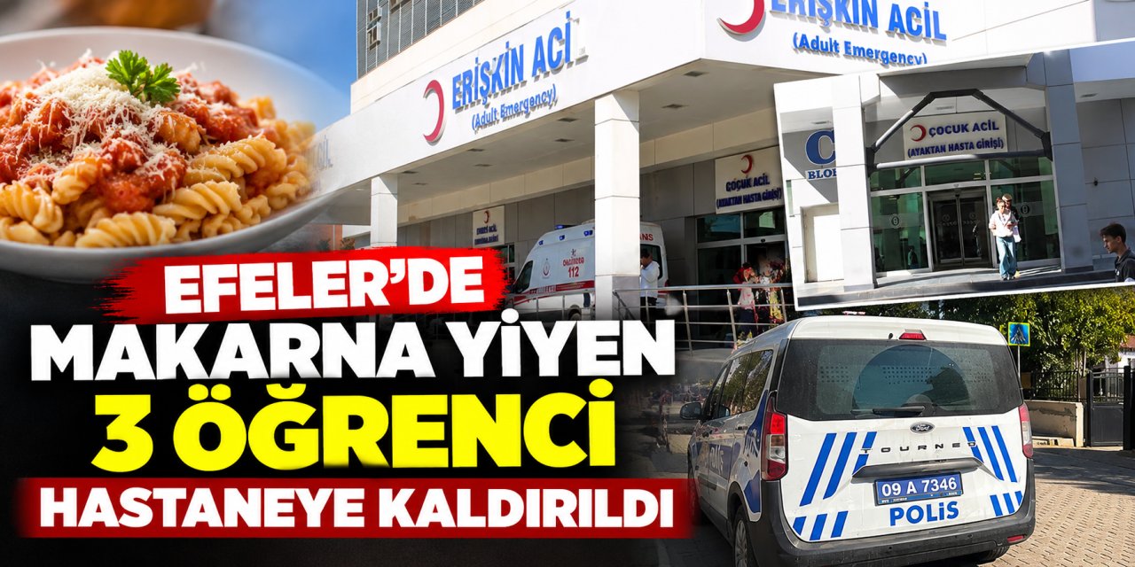 Efeler’de makarna yiyen 3 öğrenci hastaneye kaldırıldı