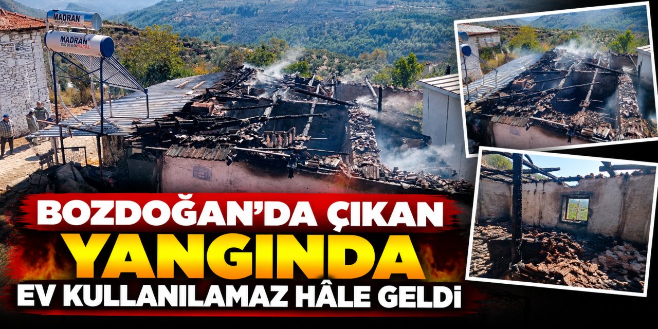 Bozdoğan’da çıkan yangında ev kullanılamaz hâle geldi