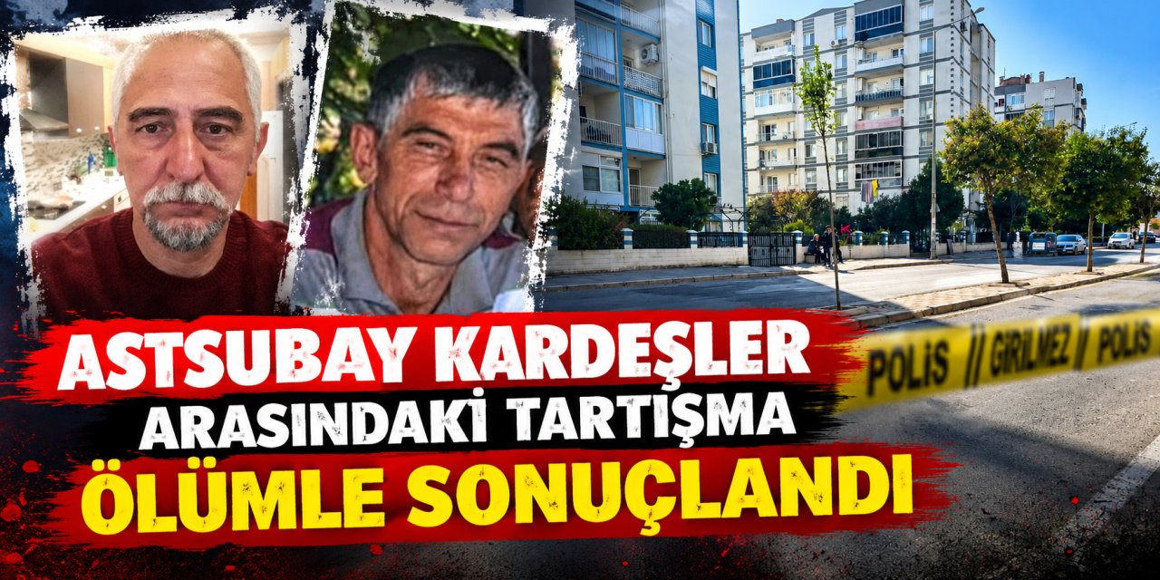 Astsubay kardeşler arasındaki tartışma ölümle sonuçlandı