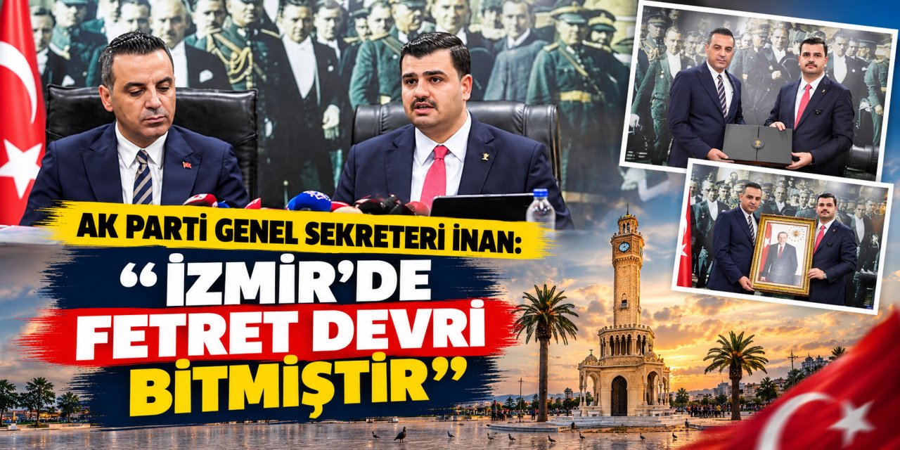 AK Parti Genel Sekreteri İnan: "İzmir’de Fetret Devri bitmiştir"