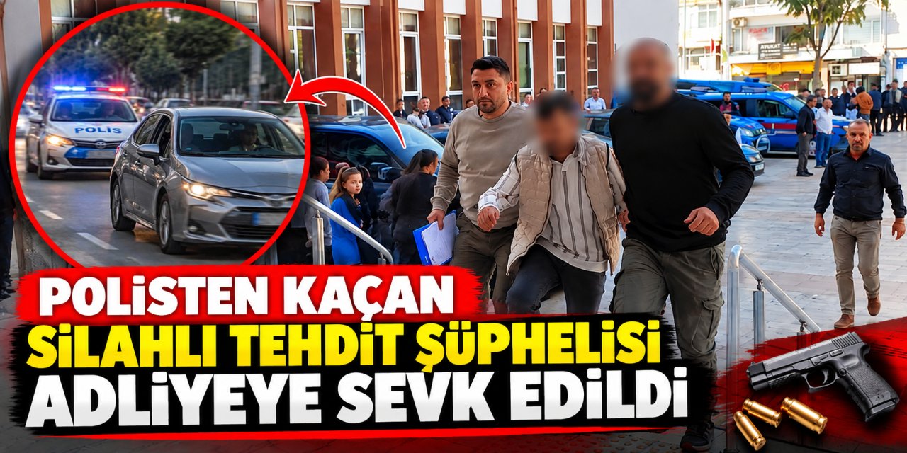 Polisten kaçan silahlı tehdit şüphelisi adliyeye sevk edildi