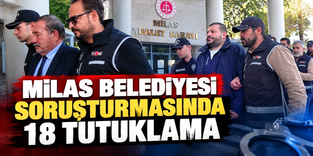 Milas Belediyesi soruşturmasında 18 tutuklama
