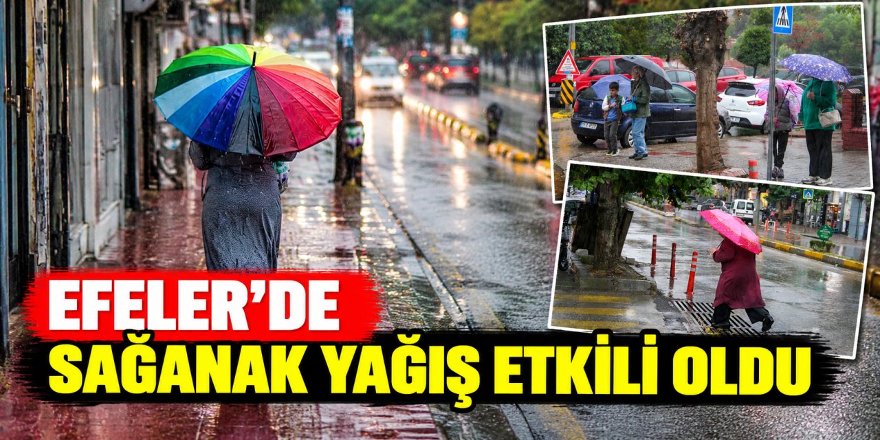 Efeler’de sağanak yağış etkili oldu