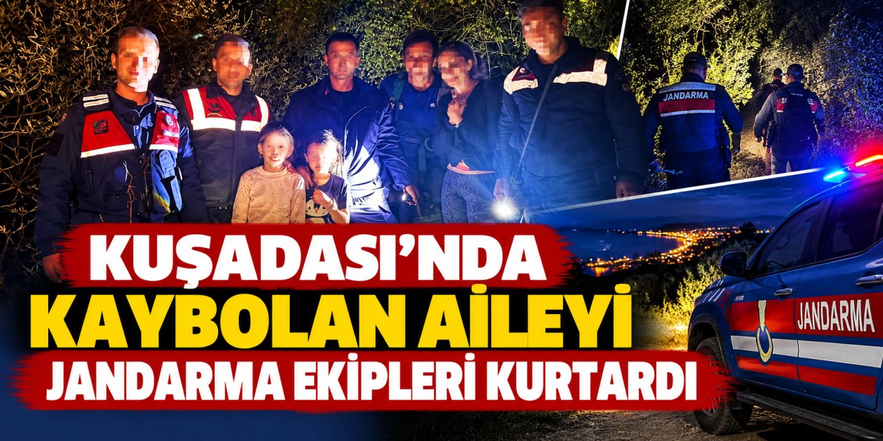 Kuşadası’nda kaybolan aileyi jandarma ekipleri kurtardı