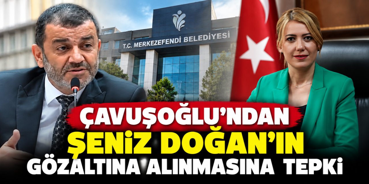 Çavuşoğlu’ndan Şeniz Doğan’ın gözaltına alınmasına tepki