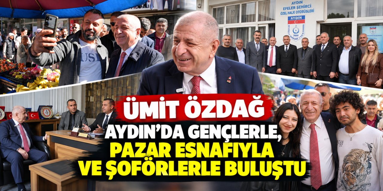 Ümit Özdağ Aydın’da gençlerle, pazar esnafıyla ve şoförlerle buluştu