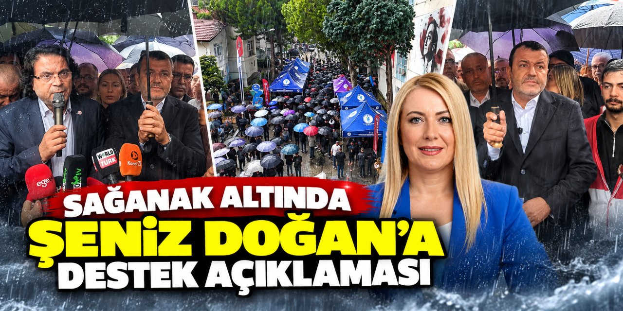 Sağanak altında Şeniz Doğan’a destek açıklaması