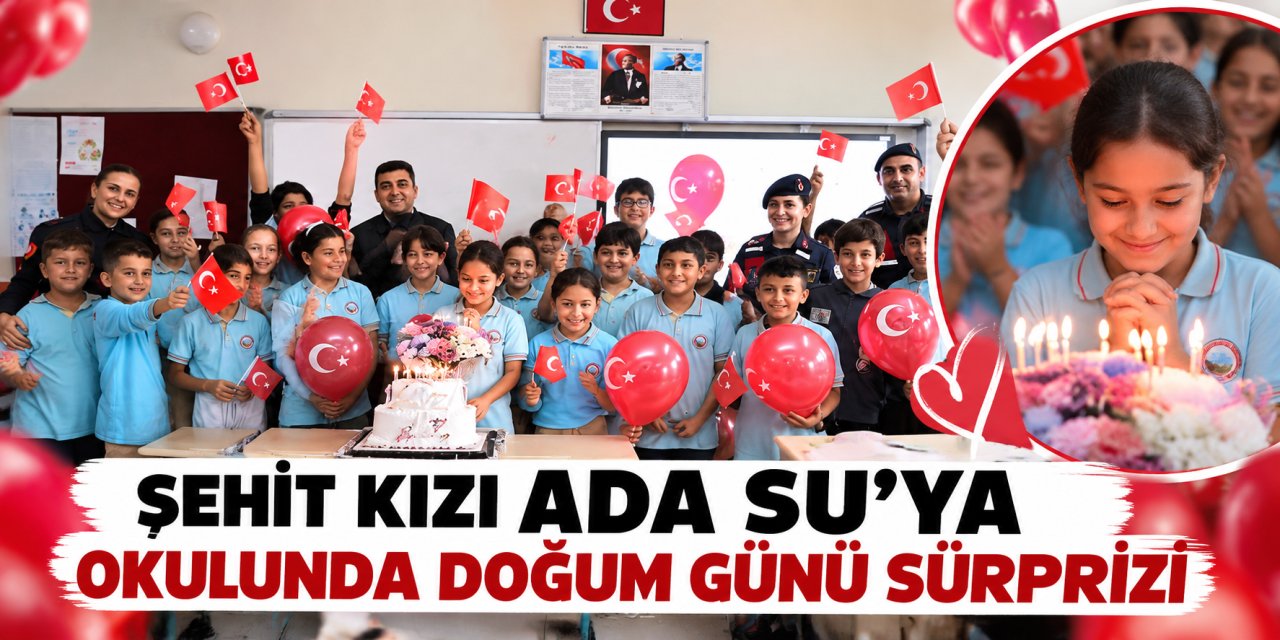 Şehit kızı Ada Su’ya okulunda doğum günü sürprizi