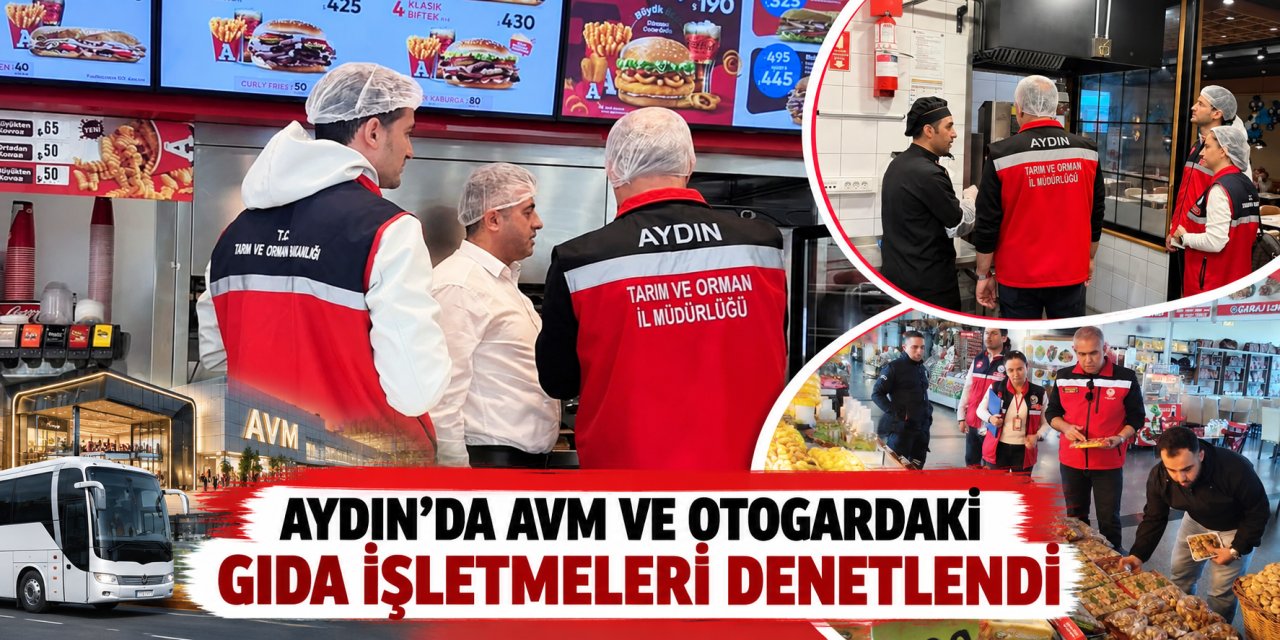 Aydın’da AVM ve otogardaki gıda işletmeleri denetlendi
