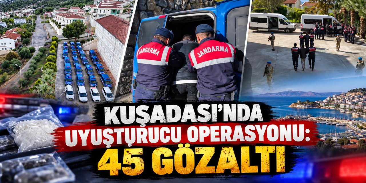 Kuşadası’nda uyuşturucu operasyonu: 45 gözaltı