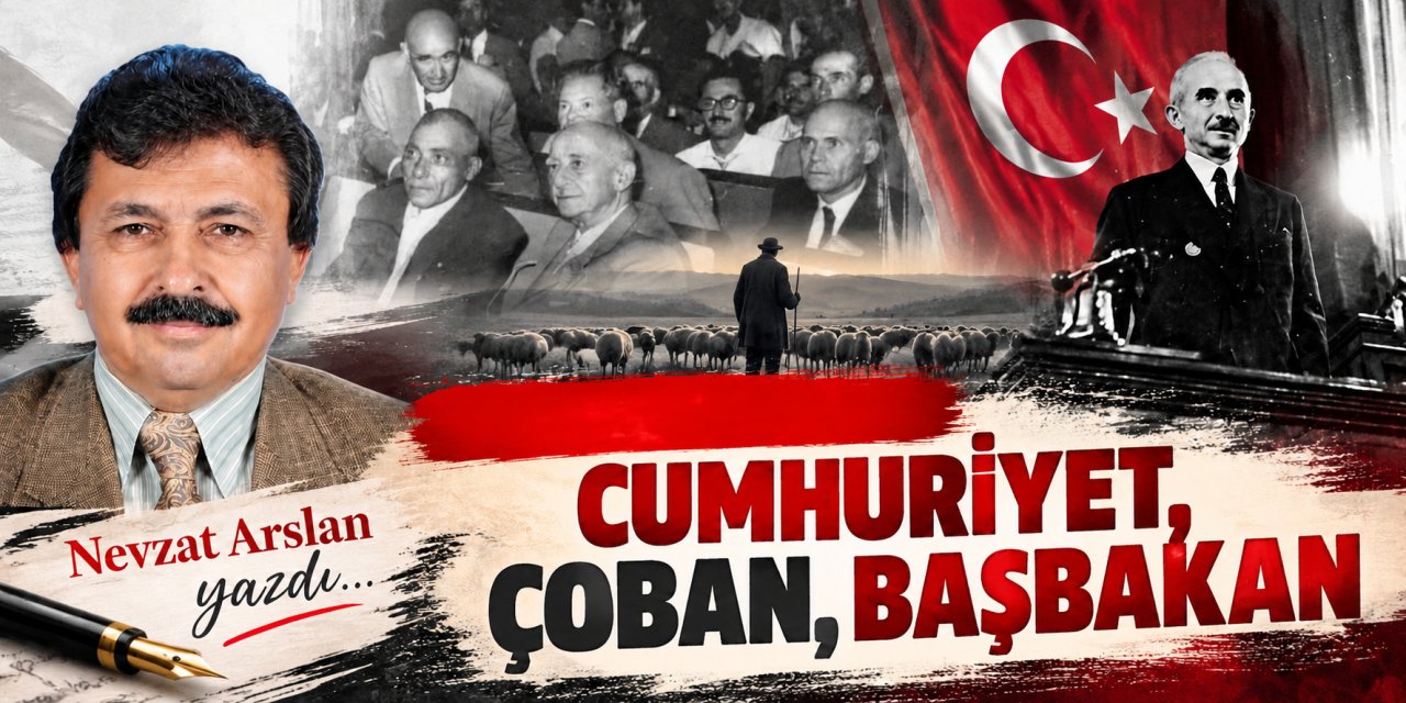Nevzat Arslan yazdı: Cumhuriyet, çoban, başbakan