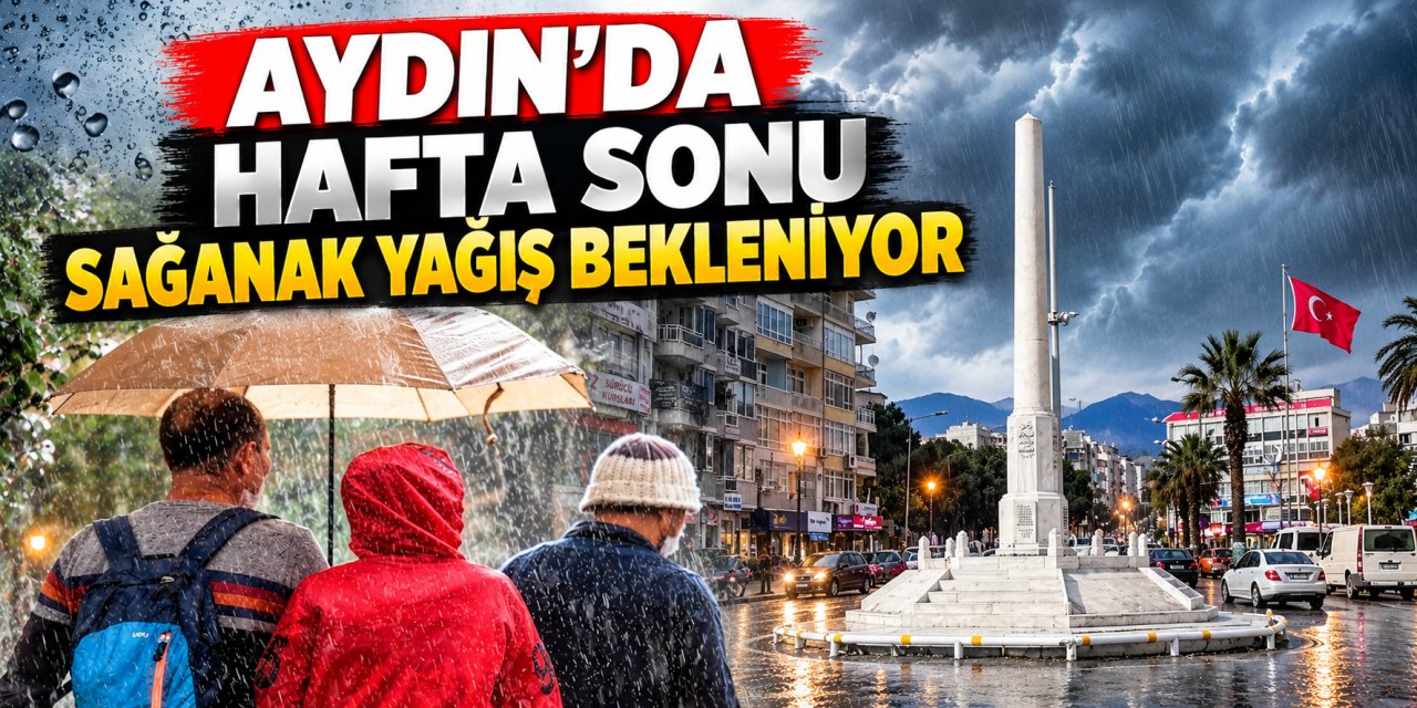 Aydın’da hafta sonu sağanak yağış bekleniyor