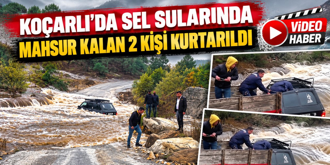 Koçarlı’da sel sularında mahsur kalan 2 kişi kurtarıldı