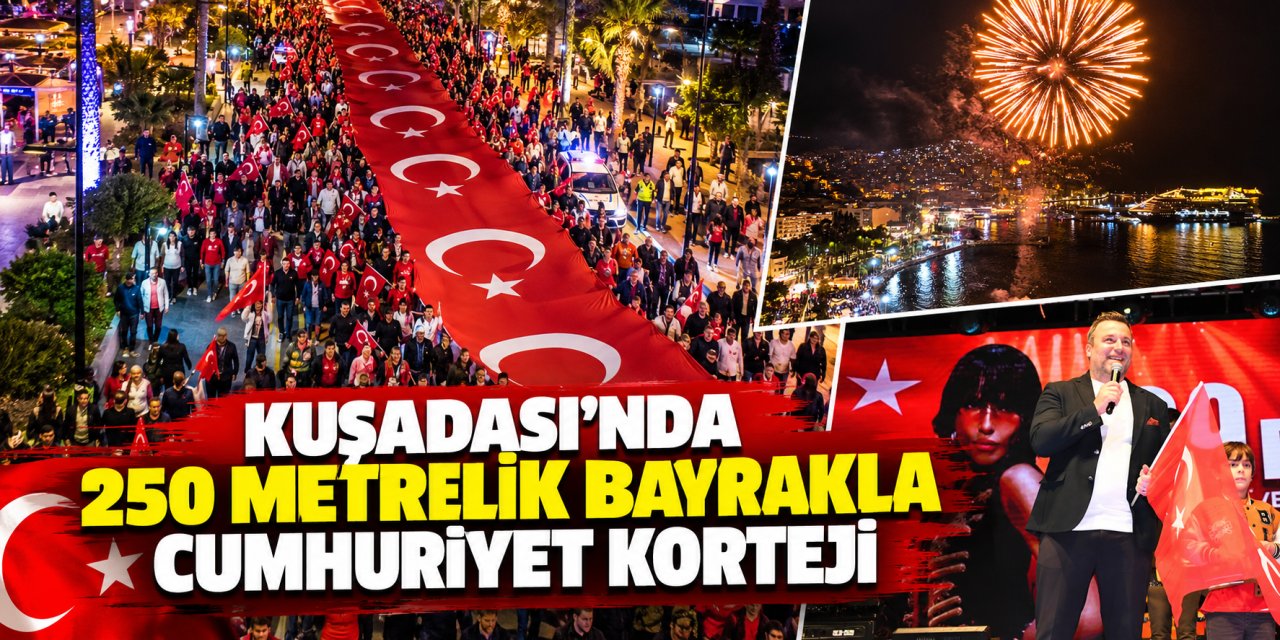 Kuşadası’nda 250 metrelik bayrakla Cumhuriyet korteji