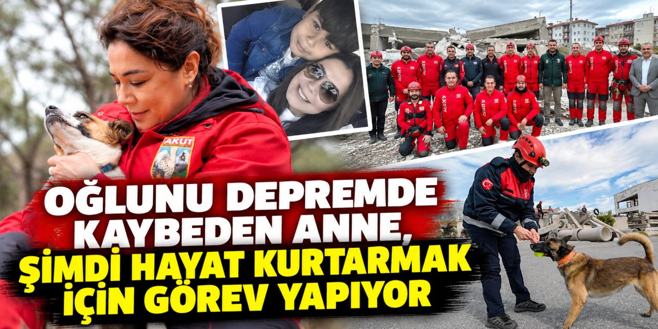 Oğlunu depremde kaybeden anne, şimdi hayat kurtarmak için görev yapıyor