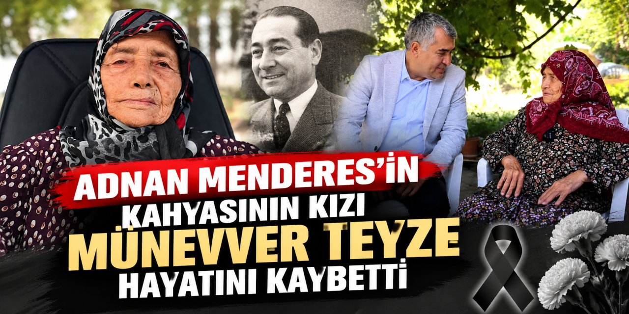 Adnan Menderes’in kahyasının kızı Münevver Teyze hayatını kaybetti