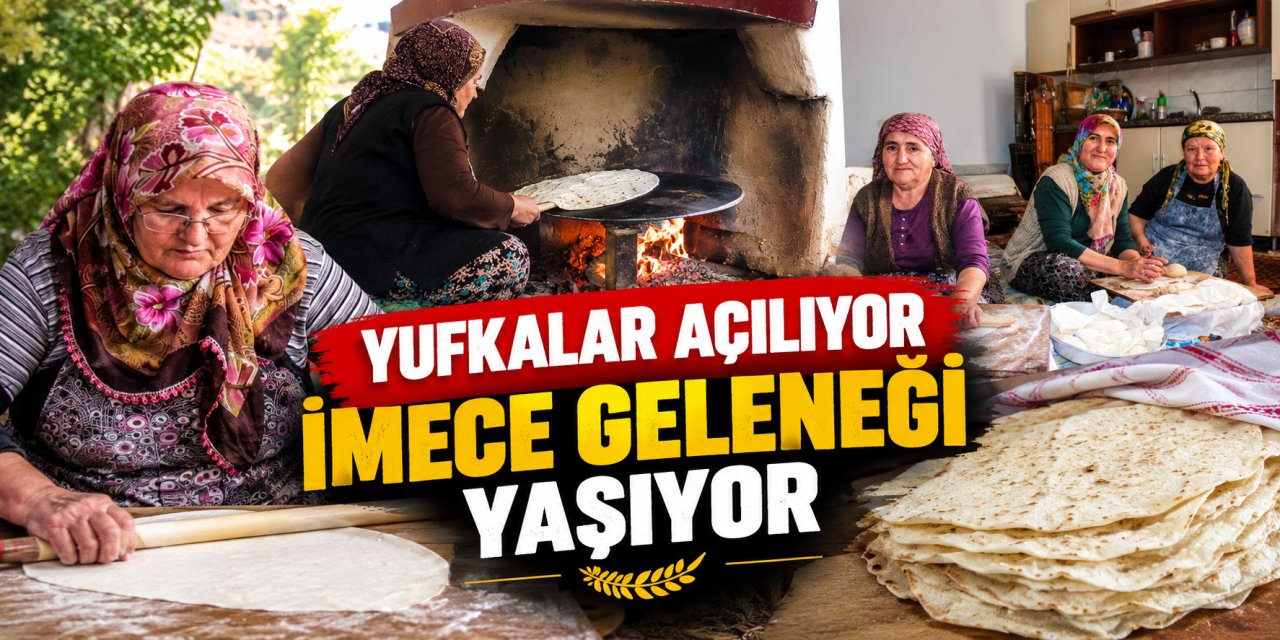 Yufkalar açılıyor, imece geleneği yaşıyor